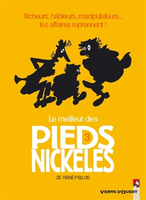 Le meilleur des Pieds nickelés. Vol. 3. Tricheurs, hâbleurs, manipulateurs, les affaires reprennent - Pellos