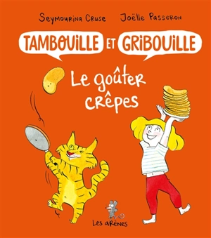 Tambouille et Gribouille. Le goûter crêpes - Seymourina Cruse