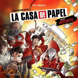 La casa de papel : vue par Arturito - José Miguel Fonollosa