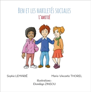 Ben et les habiletés sociales. Vol. 6. L'amitié - Sophie Lemarié