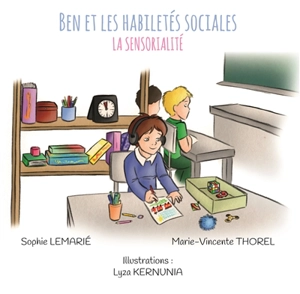 Ben et les habiletés sociales. Vol. 4. La sensorialité - Sophie Lemarié