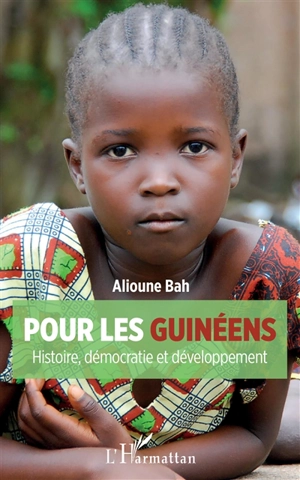 Pour les Guinéens : histoire, démocratie et développement - Alioune Bah