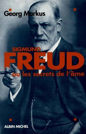 Sigmund Freud ou les Secrets de l'âme - Georg Markus