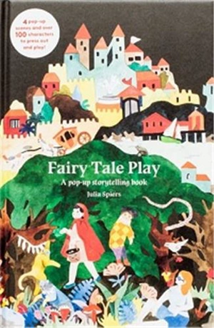 Fairy Tale Play A pop-up storytelling book - Julia Spiers