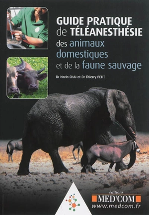 Guide pratique de téléanesthésie des animaux domestiques et de la faune sauvage - Norin Chaï