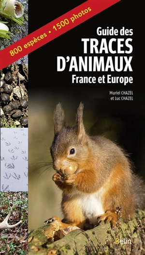 Guide des traces d'animaux : France et Europe : 280 espèces, 650 photos - Muriel Chazel