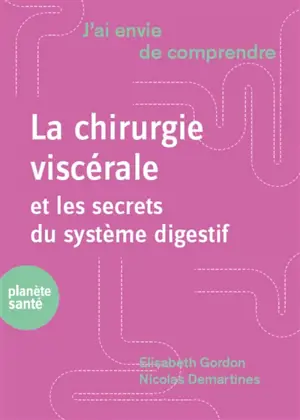 La chirurgie viscérale et les secrets du système digestif - Elisabeth Gordon