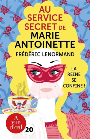 Au service secret de Marie-Antoinette. La reine se confine ! - Frédéric Lenormand