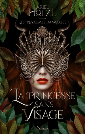 Les royaumes immobiles. Vol. 1. La princesse sans visage - Ariel Holzl