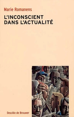 L'inconscient dans l'actualité - Marie Romanens