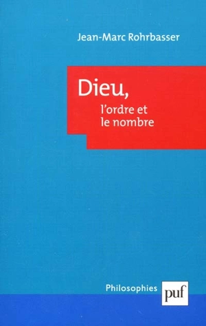 Dieu, l'ordre et le nombre : théologie physique et dénombrement au XVIIIe siècle - Jean-Marc Rohrbasser