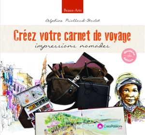 Créez votre carnet de voyage : impressions nomades - Delphine Priollaud-Stoclet