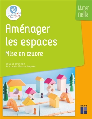 Aménager les espaces : maternelle. Mise en oeuvre - Claude Ancely