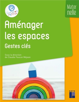 Aménager les espaces : maternelle. Gestes clés - Claude Ancely