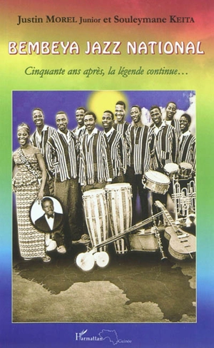 Bembeya Jazz National : cinquante ans après, la légende continue - Justin Morel