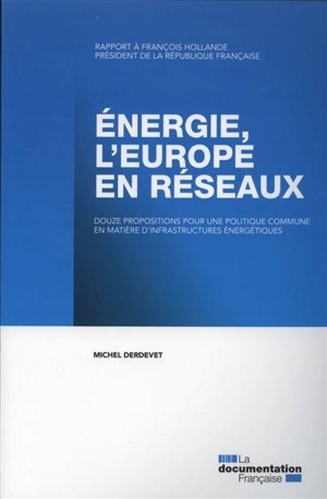 Energie : l'Europe en réseaux : douze propositions pour une politique commune en matière d'infrastructures énergétiques - France. Présidence de la République