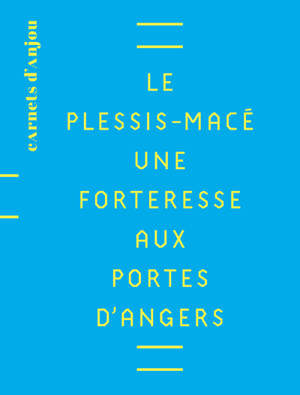 Le Plessis-Macé : une forteresse aux portes d'Angers - Maine-et-Loire. Conservation départemementale du patrimoine