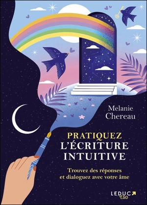 Pratiquez l'écriture intuitive : trouvez des réponses et dialoguez avec votre âme - Mélanie Chereau