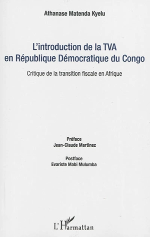 L'introduction de la TVA en République démocratique du Congo : critique de la transition fiscale en Afrique - Athanase Matenda Kyelu