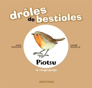 Drôles de bestioles. Piotsu le rouge-gorge - Anne Fruchon