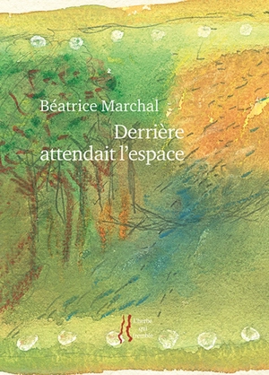 Derrière attendait l'espace - Béatrice Marchal