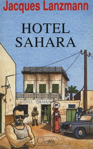 Hôtel Sahara - Jacques Lanzmann