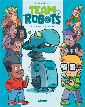 Team robots. Vol. 1. La raison du plus fort - Pog