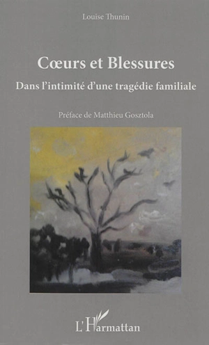 Coeurs et blessures : dans l'intimité d'une tragédie familiale - Louise Thunin-Domaratius