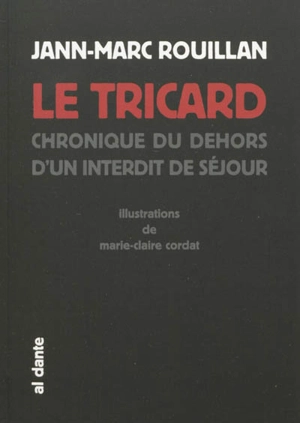 Le tricard : chroniques du dehors d'un interdit de séjour - Jann-Marc Rouillan