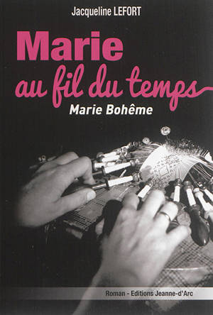 Marie au fil du temps. Vol. 1. Marie bohême - Jacqueline Lefort