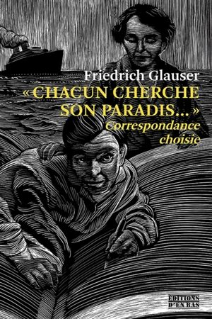 Chacun cherche son paradis... : correspondance choisie - Friedrich Glauser