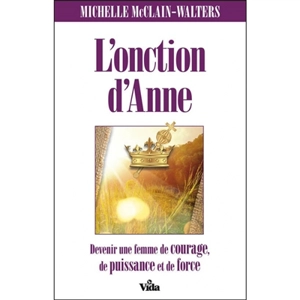 L'onction d'Anne : devenir une femme de courage, de puissance et de force - Michelle McClain-Walters