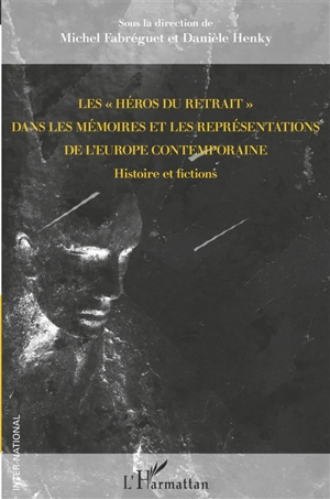 Les héros du retrait dans les mémoires et les représentations de l'Europe contemporaine : histoire et fictions