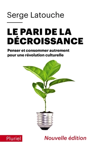 Le pari de la décroissance : penser et consommer autrement pour une révolution culturelle - Serge Latouche