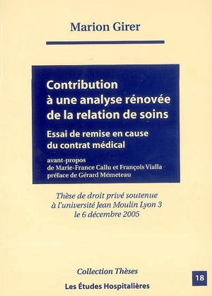 Contribution à une analyse rénovée de la relation de soins : essai de remise en cause du contrat médical - Marion Girer