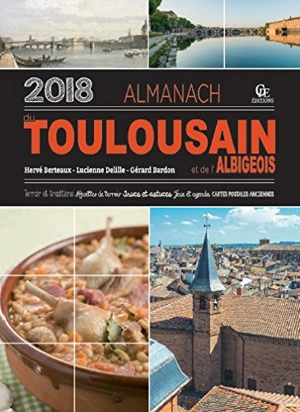 Almanach du Toulousain et de l'Albigeois 2018 : terroir et traditions, recettes de terroir, trucs et astuces, jeux et agenda, cartes postales anciennes - Gérard Bardon