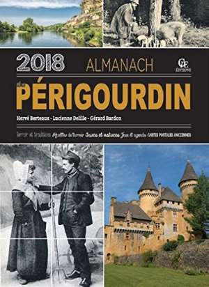 Almanach du Périgourdin 2018 : terroir et traditions, recettes de terroir, trucs et astuces, jeux et agenda, cartes postales anciennes - Hervé Berteaux