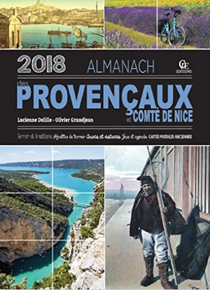 Almanach des Provençaux et du comté de Nice 2018 : terroir et traditions, recettes de terroir, trucs et astuces, jeux et agenda, cartes postales anciennes - Lucienne Delille