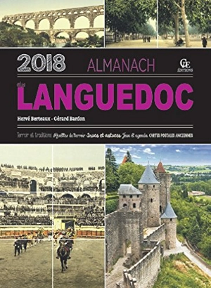 Almanach du Languedoc 2018 : terroir et traditions, recettes de terroir, trucs et astuces, jeux et agenda, cartes postales anciennes - Hervé Berteaux