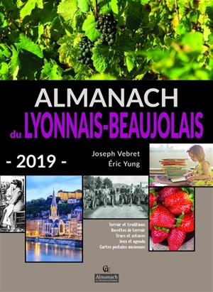 Almanach du Lyonnais-Beaujolais 2019 : terroir et traditions, recettes de terroir, trucs et astuces, jeux et agenda, cartes postales anciennes - Joseph Vebret