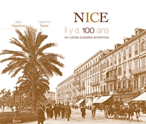 Nice : il y a 100 ans : en cartes postales anciennes - Fabienne Texier