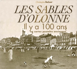 Les Sables-d'Olonne il y a 100 ans : en cartes postales anciennes - Christophe Belser