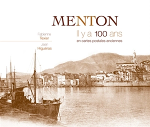 Menton : il y a 100 ans : en cartes postales anciennes - Fabienne Texier