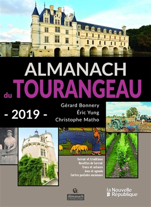 Almanach du Tourangeau 2019 : terroir et traditions, recettes de terroir, trucs et astuces, jeux et agenda, cartes postales anciennes - Gérard Bonnery