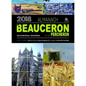 Almanach du Beauceron et du Percheron 2018 : terroir et traditions, recettes de terroir, trucs et astuces, jeux et agenda, cartes postales anciennes - Gérard Bardon