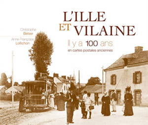 L'Ille-et-Vilaine, il y a 100 ans : en cartes postales anciennes - Christophe Belser