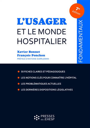 L'usager et le monde hospitalier : 50 fiches pour mieux comprendre le fonctionnement hospitalier - Xavier Bonnet