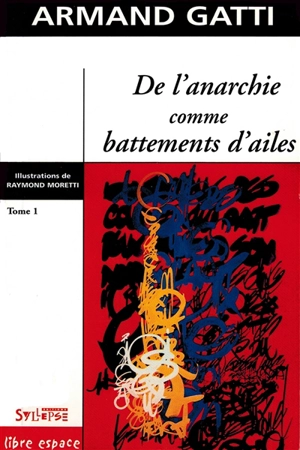 De l'anarchie comme battements d'ailes. Vol. 1 - Armand Gatti