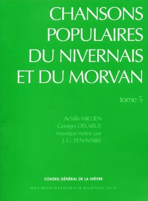 Chansons populaires du Nivernais et du Morvan. Vol. 5 - Achille Millien