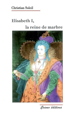 Elisabeth Ire, la reine de marbre - Christian Soleil